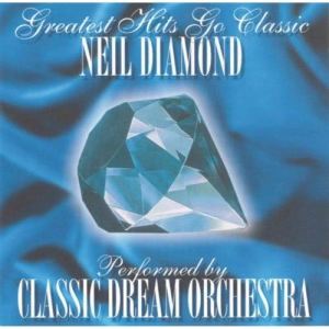 อัลบัม Neil Diamond - Greatest Hits Go Classic ศิลปิน Classic Dream Orchestra