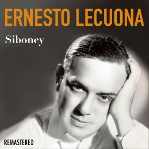 อัลบัม Siboney (Remastered) ศิลปิน Ernesto Lecuona