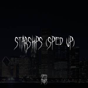 收听Speed Sounds的Starships (Sped Up) (Explicit)歌词歌曲