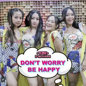 Dengarkan Don'T Worry Be Happy lagu dari D'Mojang dengan lirik