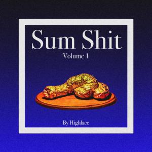 Highlace的專輯Sum Shit Volume.1 (Explicit)