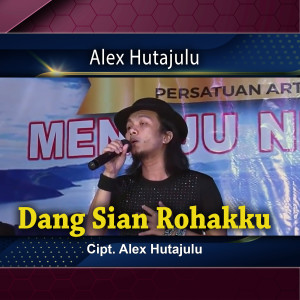收聽Alex Hutajulu的Dang Sian Rohakku歌詞歌曲