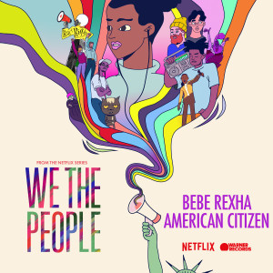 อัลบัม American Citizen (from the Netflix Series "We The People") ศิลปิน Bebe Rexha