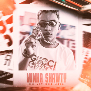 Album Minha Shawty (Explicit) from MC Vitinho Jóia