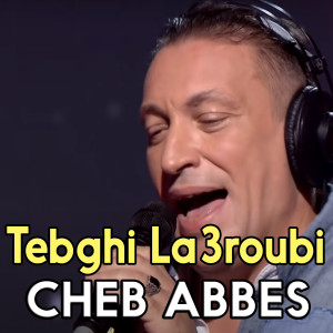 Listen to Tebghi La3roubi song with lyrics from Cheb Abbes