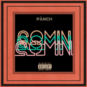 ดาวน์โหลดและฟังเพลง Comin (Explicit) (其他) พร้อมเนื้อเพลงจาก Panch