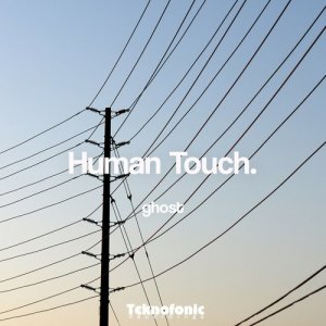 收聽Human Touch的GHOST (Original Mix)歌詞歌曲