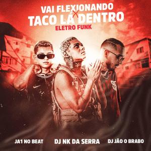 ดาวน์โหลดและฟังเพลง Vai Flexionando X Taco lá Dentro - Eletro Funk (feat. Dj Nk Da Serra & Ja1 No Beat|Explicit) พร้อมเนื้อเพลงจาก Dj jão o brabo