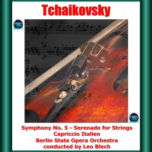 Leo Blech的專輯Tchaikovsky: Symphony No. 5 - Serenade for Strings - Capriccio Italien