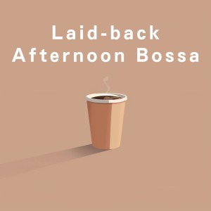 Album Laid-back Afternoon Bossa oleh Café Lounge Resort