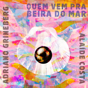 Adriano Grineberg的專輯Quem Vem Pra Beira do Mar