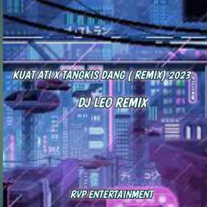 Album DJ KUAT ATI X TANGKIS DANG VIRAL 2023 oleh DJ LEO REMIX