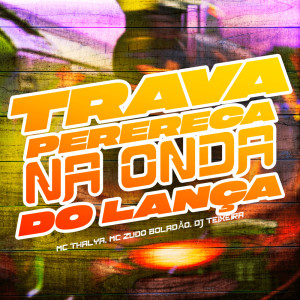收听MC Thalya的Trava Perereca na Onda do Lança (Explicit)歌词歌曲