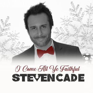 收聽Steven Cade的O Come All Ye Faithful歌詞歌曲