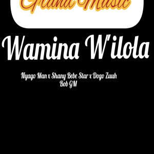 收聽Kiruwiiih Bisoshiii的Wamina W'ilola (feat. Nyagoman GM, Shanny Bebe Star, Dogo Zuuh & Bob GM)歌詞歌曲
