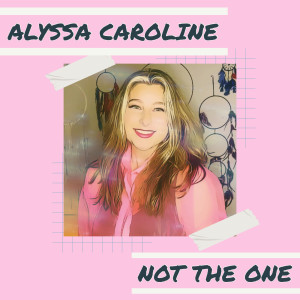 Dengarkan lagu Not the One nyanyian Alyssa Caroline dengan lirik