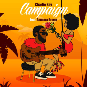 收聽Charlie Kay的Campaign (feat. Ammara Brown)歌詞歌曲