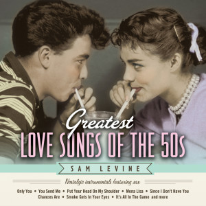 Greatest Love Songs Of The 50's: Nostalgic Instrumentals Featuring Sax