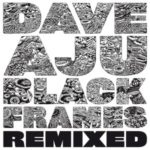 Black Frames Remixed dari Dave Aju