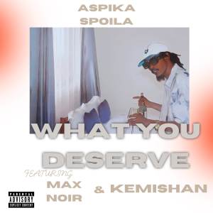 Aspika Spoila的專輯What You Deserve