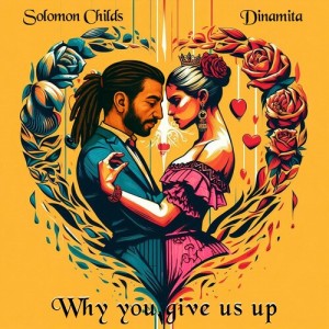 Why You Give Us Up dari Solomon Childs