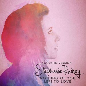 收聽Stephanie Rainey的Nothing of You Left to Love (Acoustic Version)歌詞歌曲
