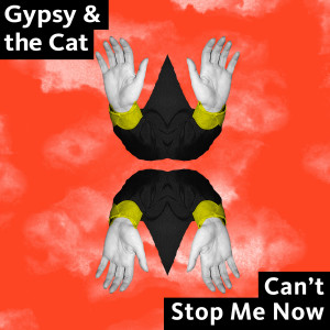 Gypsy and The Cat的專輯Can't Stop Me Now