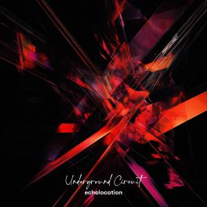 收聽Echolocation的Underground Circuit歌詞歌曲