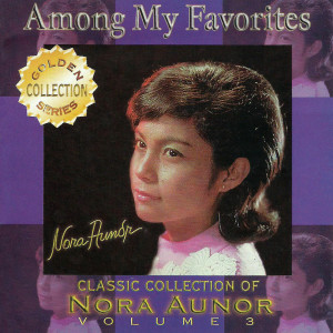 อัลบัม Classic Collection Of Nora Aunor Vol. 3 (Among My Favorites) ศิลปิน Nora Aunor