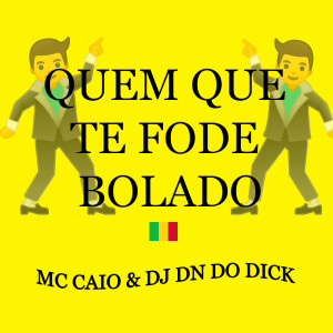 ดาวน์โหลดและฟังเพลง Quem Que Te Fode Bolado พร้อมเนื้อเพลงจาก DJ DN do DICK