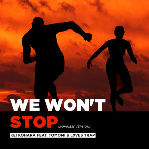 Listen to We Won't Stop (Japanese Version) song with lyrics from Kei Kohara