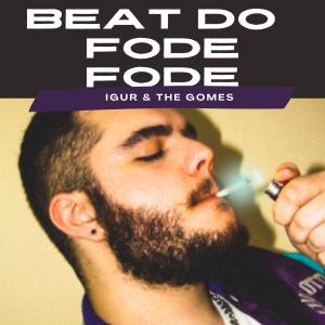 Album Beat do Fode Fode (feat. The Gomes) (Explicit) oleh IGUR