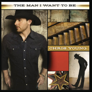 อัลบัม The Man I Want To Be ศิลปิน Chris Young