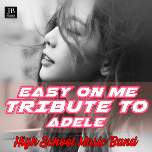 收聽High School Music Band的Easy On Me (Tribute To Adele)歌詞歌曲