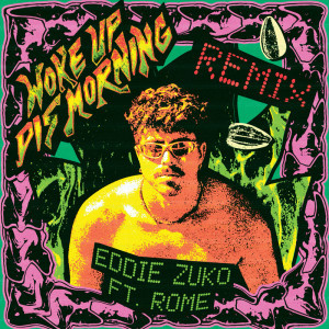 อัลบัม Woke Up Dis Morning (Remix) [Explicit] ศิลปิน Eddie Zuko