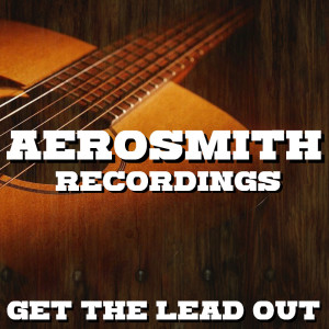 Album Get The Lead Out Aerosmith Recordings from Aerosmith