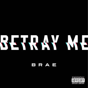 Listen to Betray Me (Explicit) song with lyrics from Brae