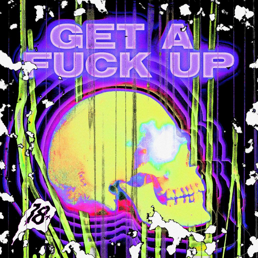 GET A FUCK UP (Explicit)