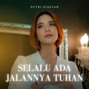Dengarkan Selalu Ada Jalannya Tuhan lagu dari Putri Siagian dengan lirik