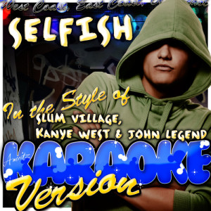 ดาวน์โหลดและฟังเพลง Selfish (In the Style of Slum Village, Kanye West & John Legend) [Karaoke Version] (Karaoke Version) พร้อมเนื้อเพลงจาก Ameritz - Karaoke