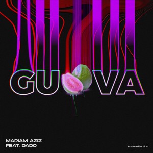 收聽Mariam Aziz的Guava (Explicit)歌詞歌曲