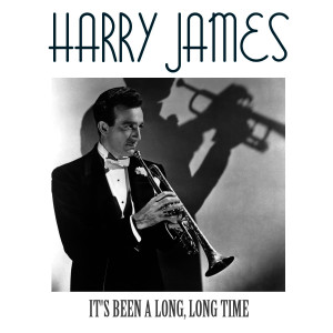 收聽Harry James的It's Been a Long, Long Time歌詞歌曲