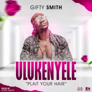 ดาวน์โหลดและฟังเพลง Ulukenyele "Plait Your Hair" พร้อมเนื้อเพลงจาก Gifty Smith