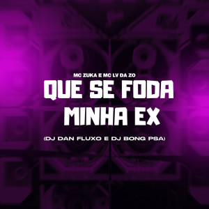Listen to Que se Foda Minha Ex (Explicit) song with lyrics from Mc Lv Da Zo