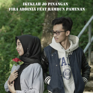 Dengarkan Ikeklah Jo Pinangan lagu dari Fira Addinia dengan lirik