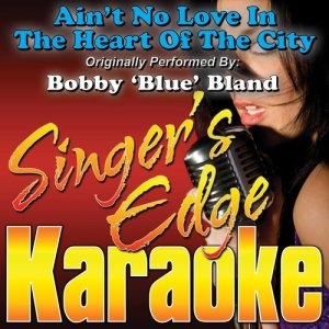Ain't No Love in the Heart of the City (Originally Performed by Bobby 'Blue' Bland) [Karaoke Version]