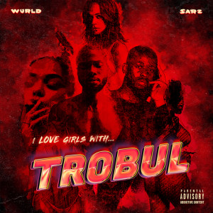 Album I LOVE GIRLS WITH TROBUL (Explicit) oleh Sarz