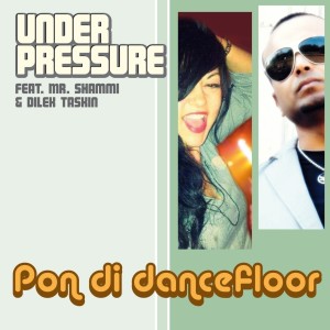 Under Pressure的專輯Pon di Dancefloor [feat. Mr. Shammi & Dilek Taskin]