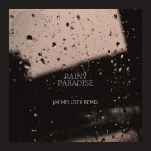 Jay Mellock的專輯Rainy Paradise (Jay Mellock remix)