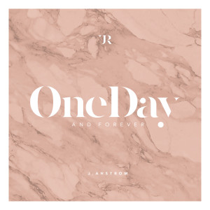 ดาวน์โหลดและฟังเพลง One Day and Forever พร้อมเนื้อเพลงจาก J.Ahstrom